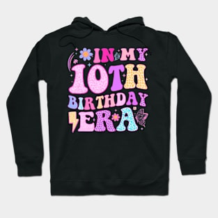 In My 10Th Birthday Era Ten Bday 10 Year Old Birthday Girl Hoodie